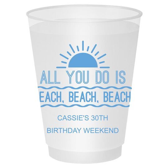 All You Do Is Beach, Beach, Beach Shatterproof Cups